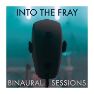 Into The Fray - Binaural Sessions (r/m)